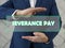 SEVERANCE PAY text in virtual screen.  Severance payÂ is theÂ compensationÂ and/or benefits an employer provides to an employee